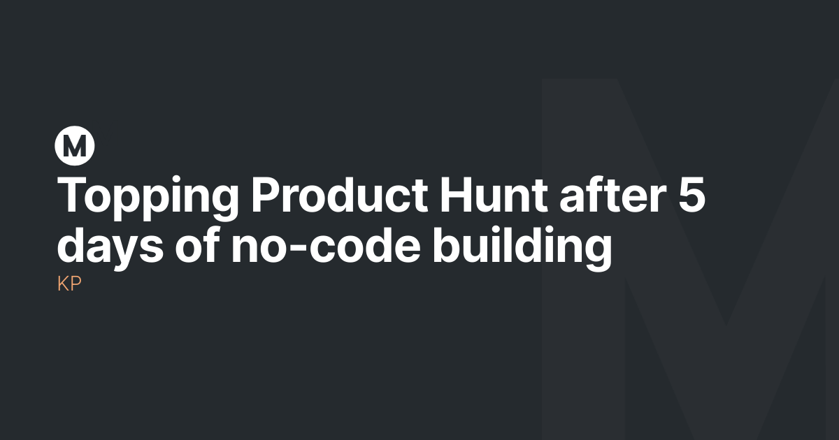 Topping Product Hunt after 5 days of no-code building