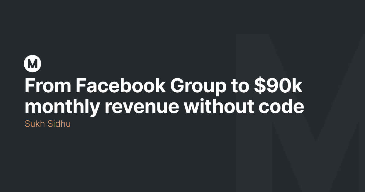 From Facebook Group to $90k monthly revenue without code