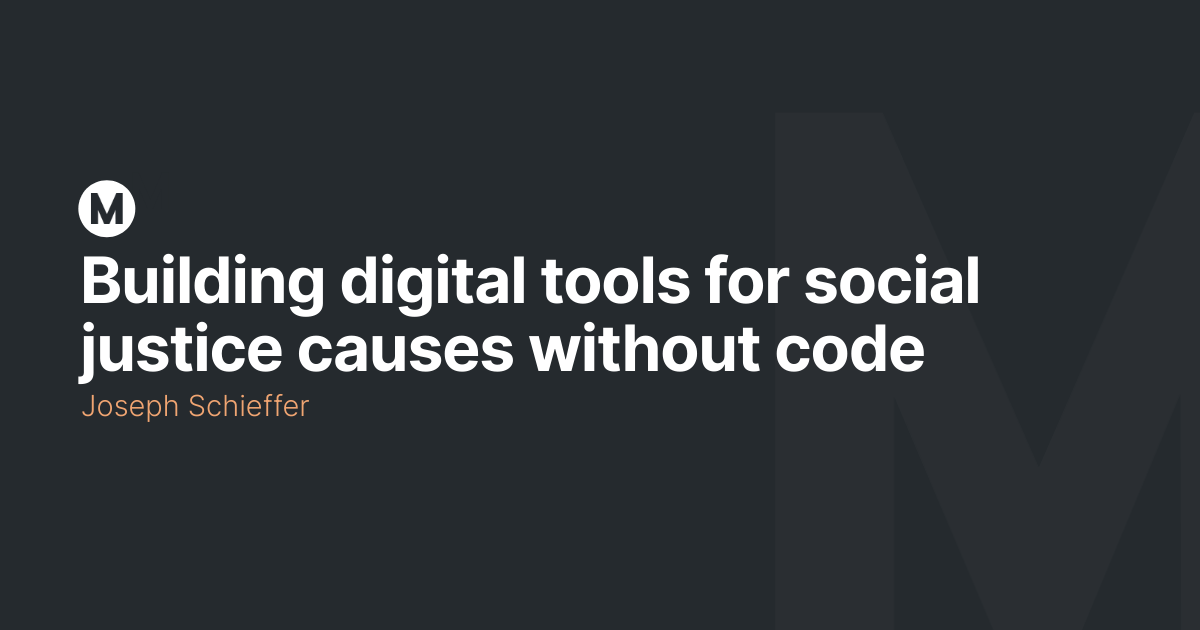 Building digital tools for social justice causes without code