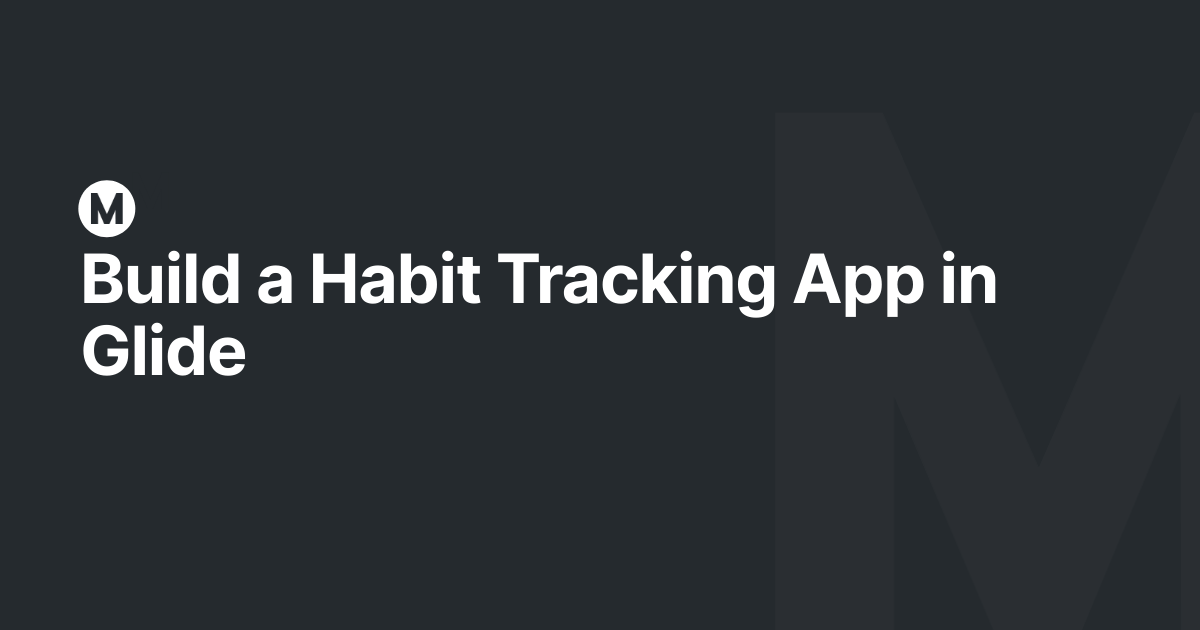 Build a Habit Tracking App in Glide