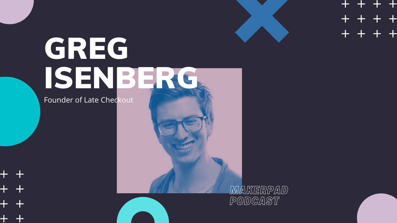 Episode #27 - Greg Isenberg - Late Checkout