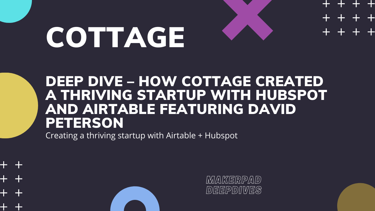 Episode #29 Deep Dive – How Cottage created a thriving startup with Hubspot and Airtable Featuring David Peterson