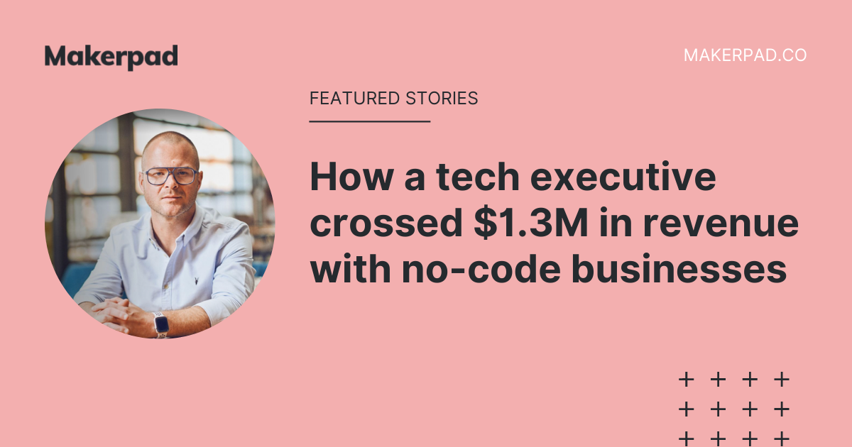 How a tech executive crossed $1.3M in revenue with no-code businesses