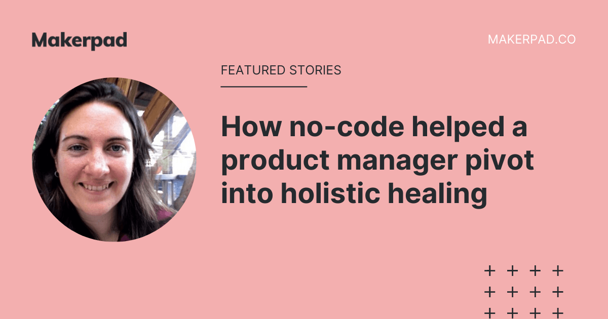 How no-code helped a product manager pivot into holistic healing