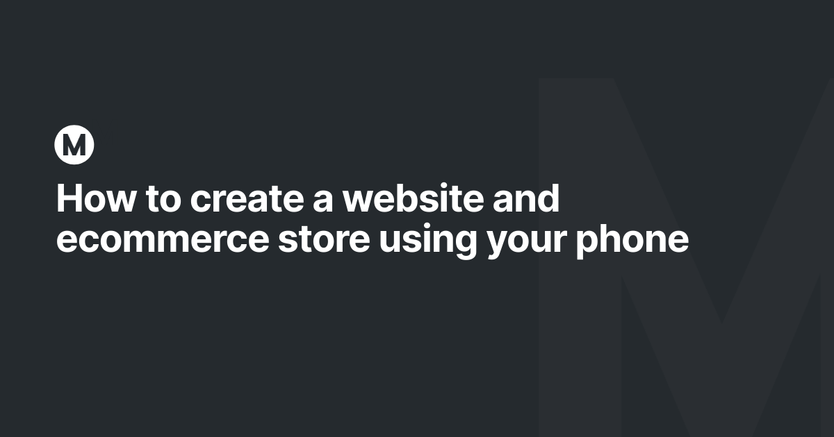 How to create a website and ecommerce store using your phone