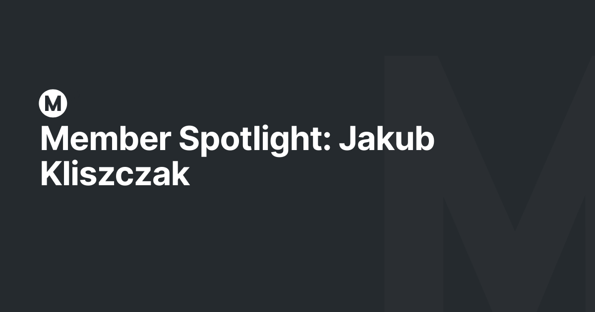 Member Spotlight: Jakub Kliszczak