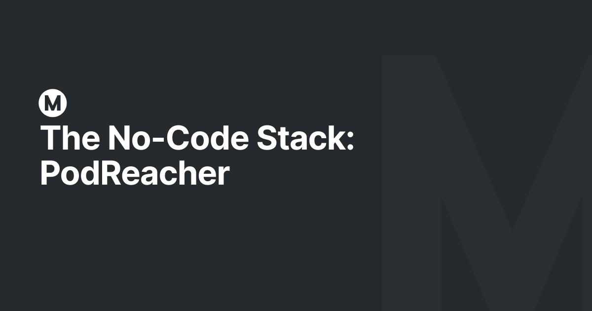 The No-Code Stack: PodReacher