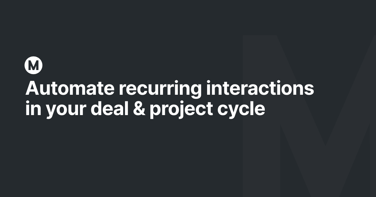 Automate recurring interactions in your deal & project cycle