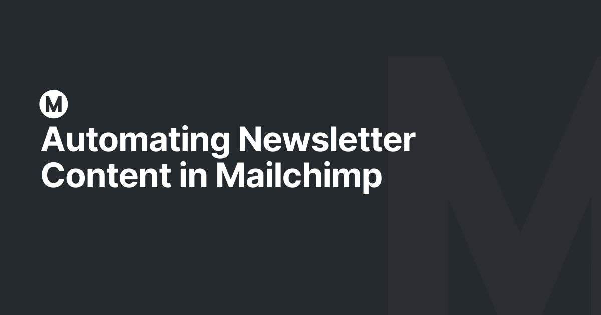 Automating Newsletter Content in Mailchimp