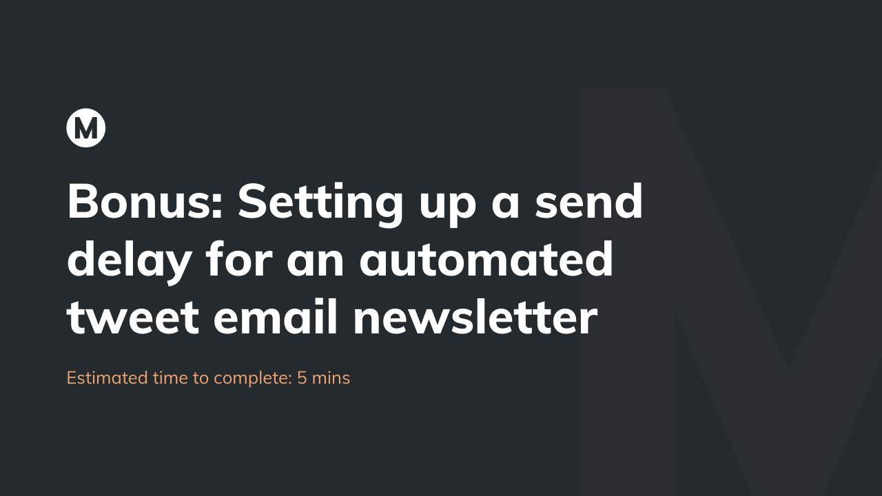 Bonus: Setting up a send delay for an automated tweet email newsletter