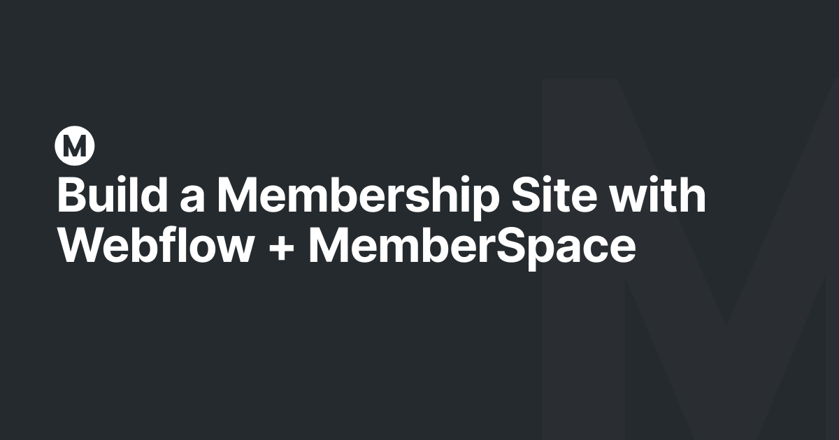 Build a Membership Site with Webflow + MemberSpace