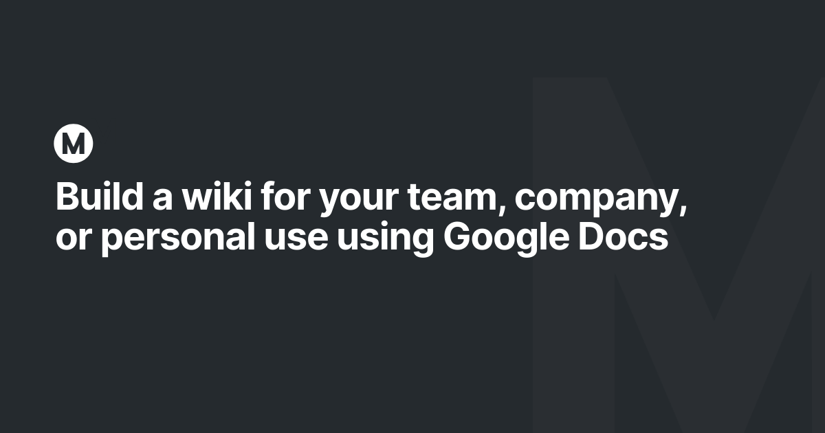 Build a wiki for your team, company, or personal use using Google Docs