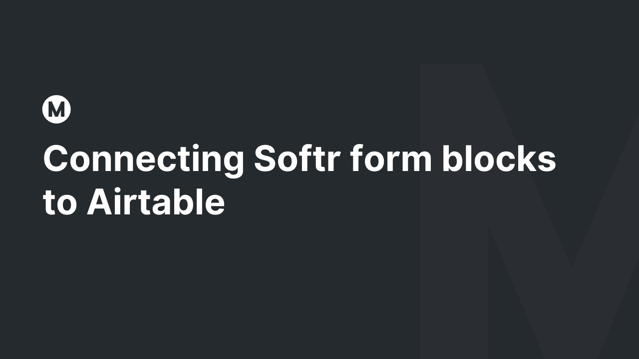 Connecting Softr form blocks to Airtable