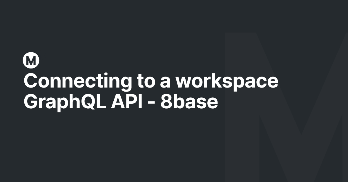 Connecting to a workspace GraphQL API - 8base