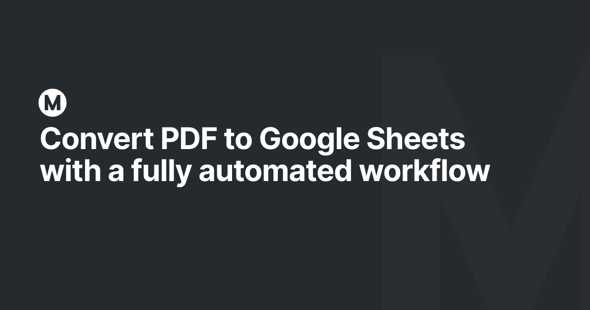 Convert PDF to Google Sheets with a fully automated workflow