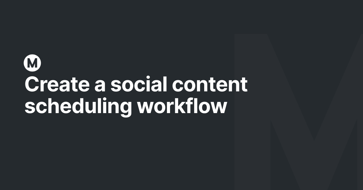 Create a social content scheduling workflow