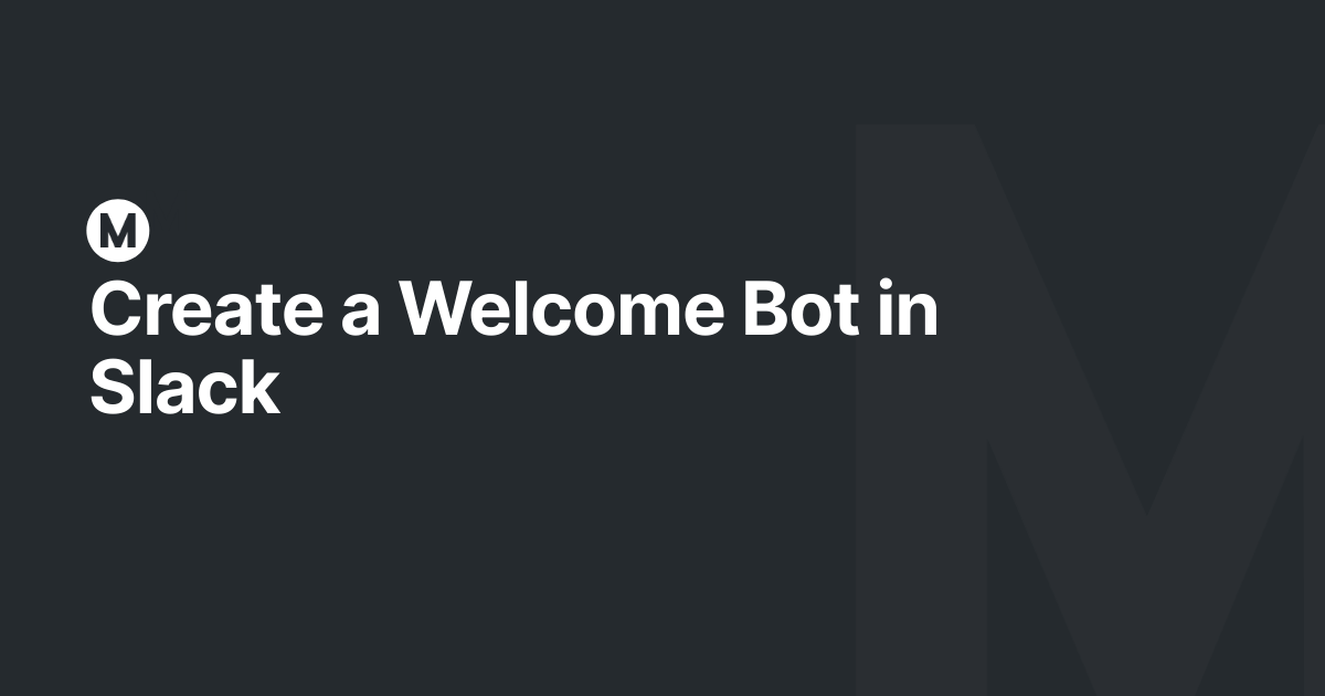 Create a Welcome Bot in Slack