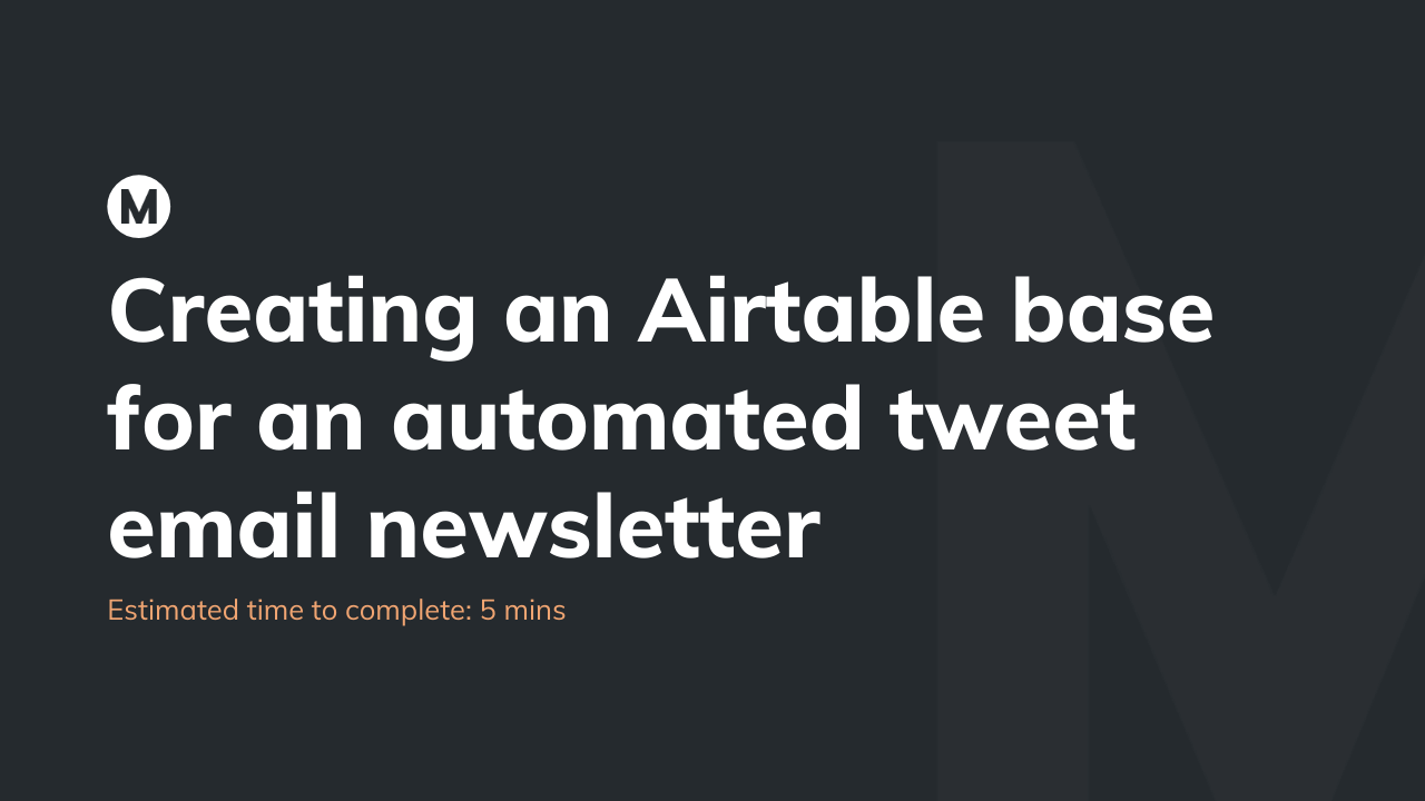 Creating an Airtable base for an automated tweet email newsletter