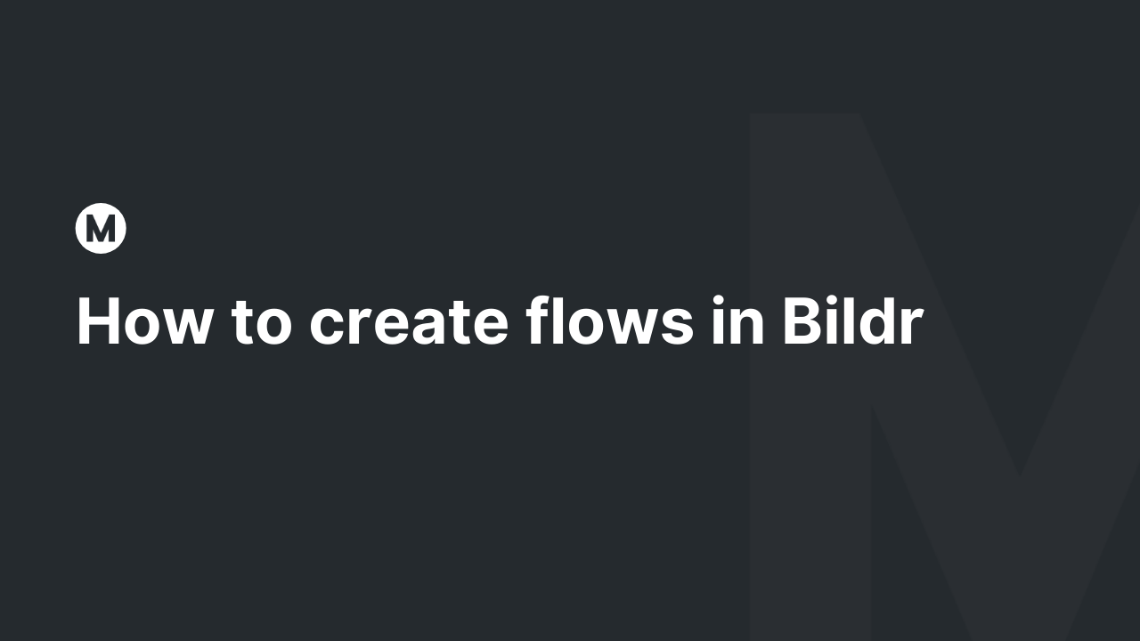 How to create flows in Bildr