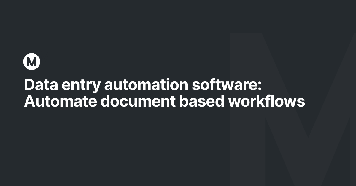 Data entry automation software: Automate document based workflows