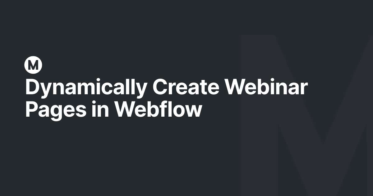 Dynamically Create Webinar Pages in Webflow