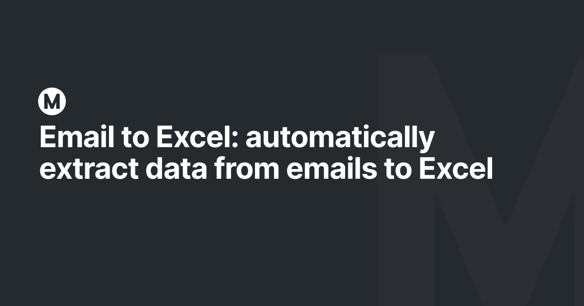 Email to Excel: automatically extract data from emails to Excel