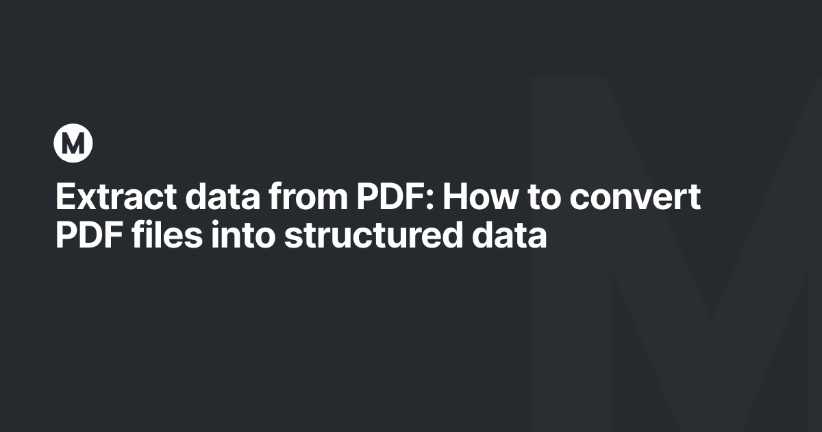 Extract data from PDF: How to convert PDF files into structured data