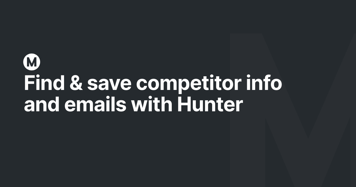 Find & save competitor info and emails with Hunter