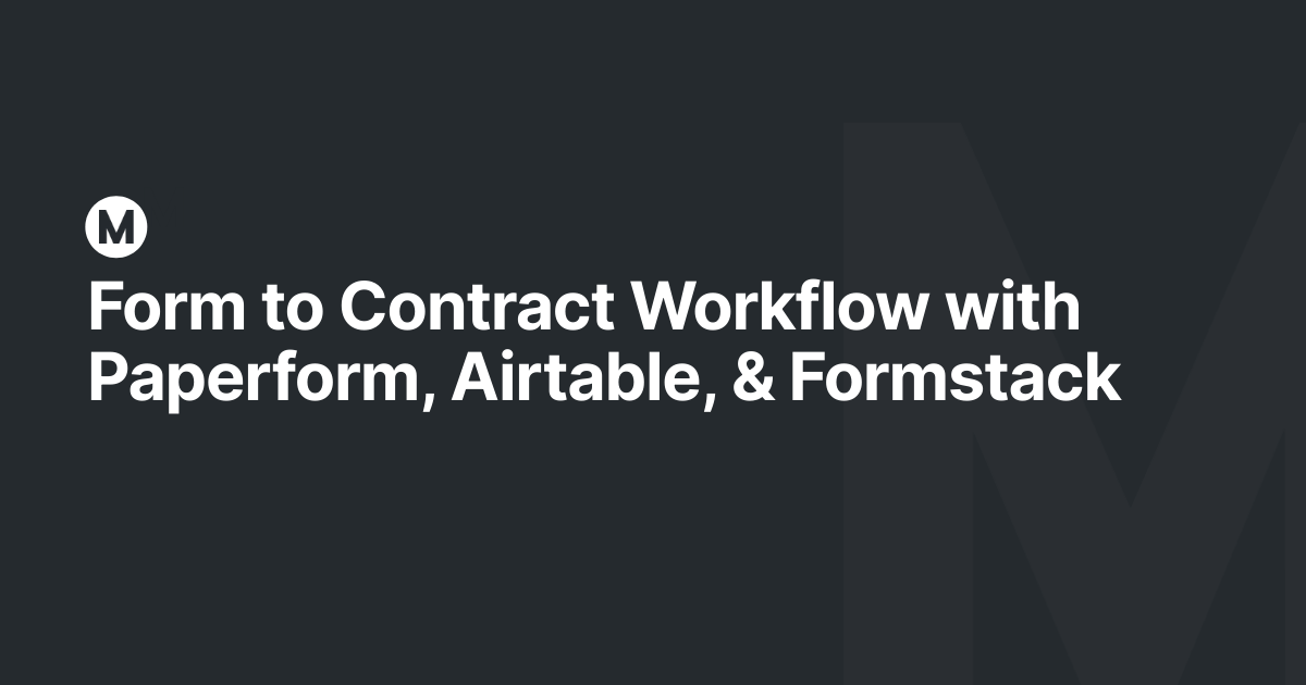 Form to Contract Workflow with Paperform, Airtable, & Formstack