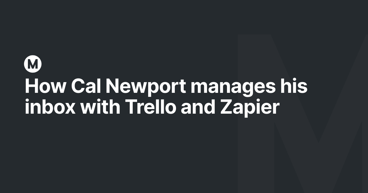 How Cal Newport manages his inbox with Trello and Zapier