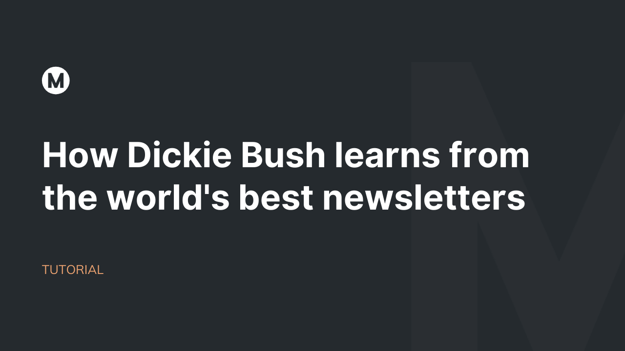 How Dickie Bush of Ship 30 for 30 learns from the world's best newsletters