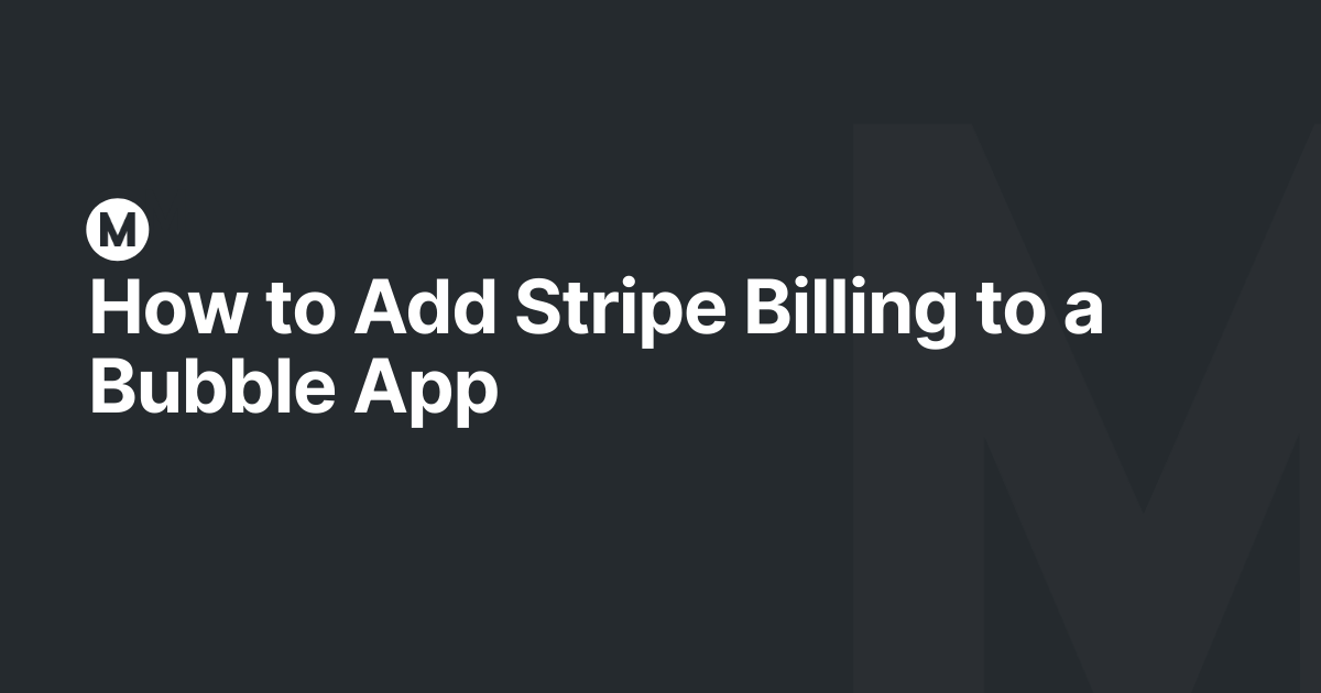 How to Add Stripe Billing to a Bubble App