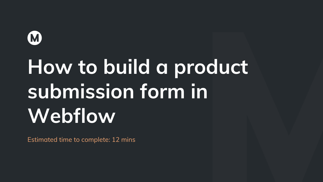 How to build a product submission form in Webflow