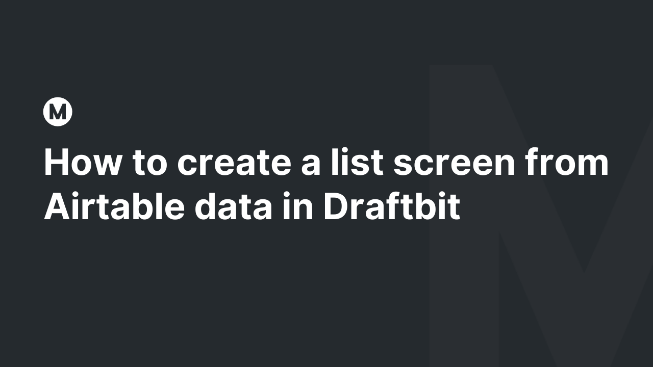 How to create a list screen from Airtable data in Draftbit