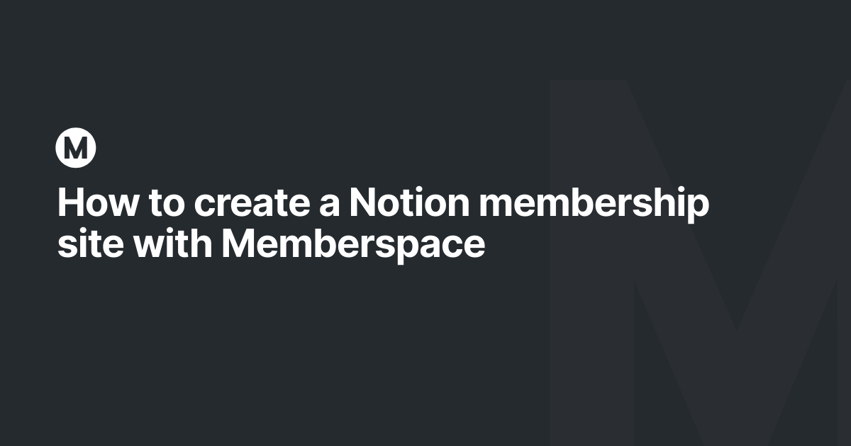 How to create a Notion membership site with Memberspace