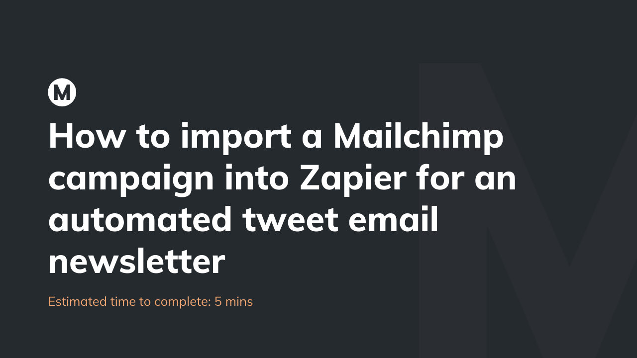 How to import a Mailchimp campaign into Zapier for an automated tweet email newsletter