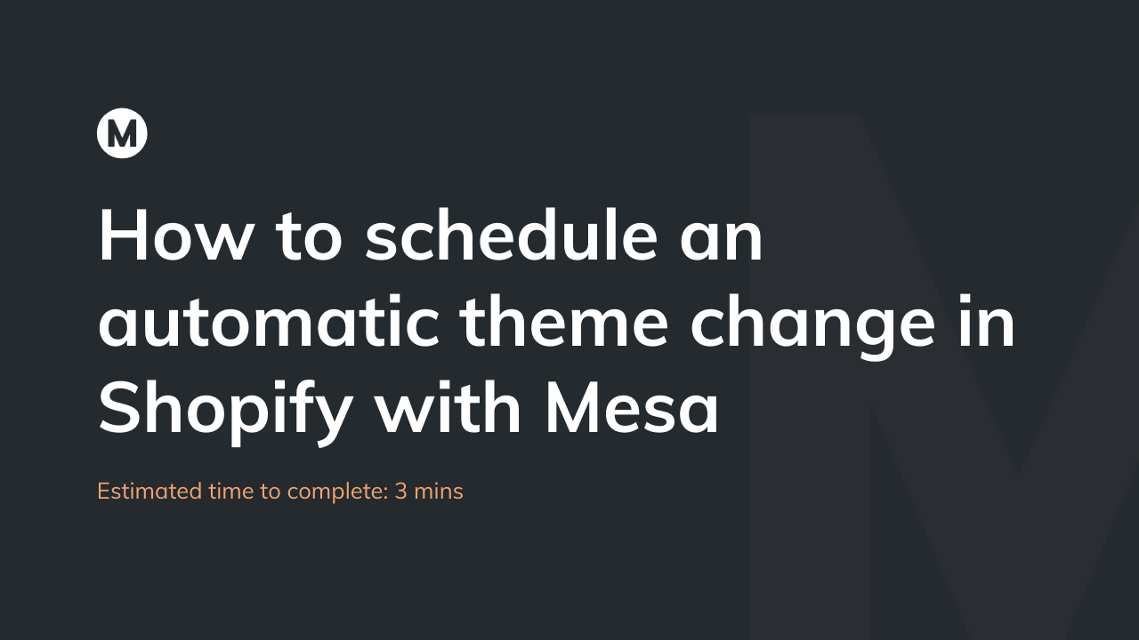 How to schedule an automatic theme change in Shopify with Mesa