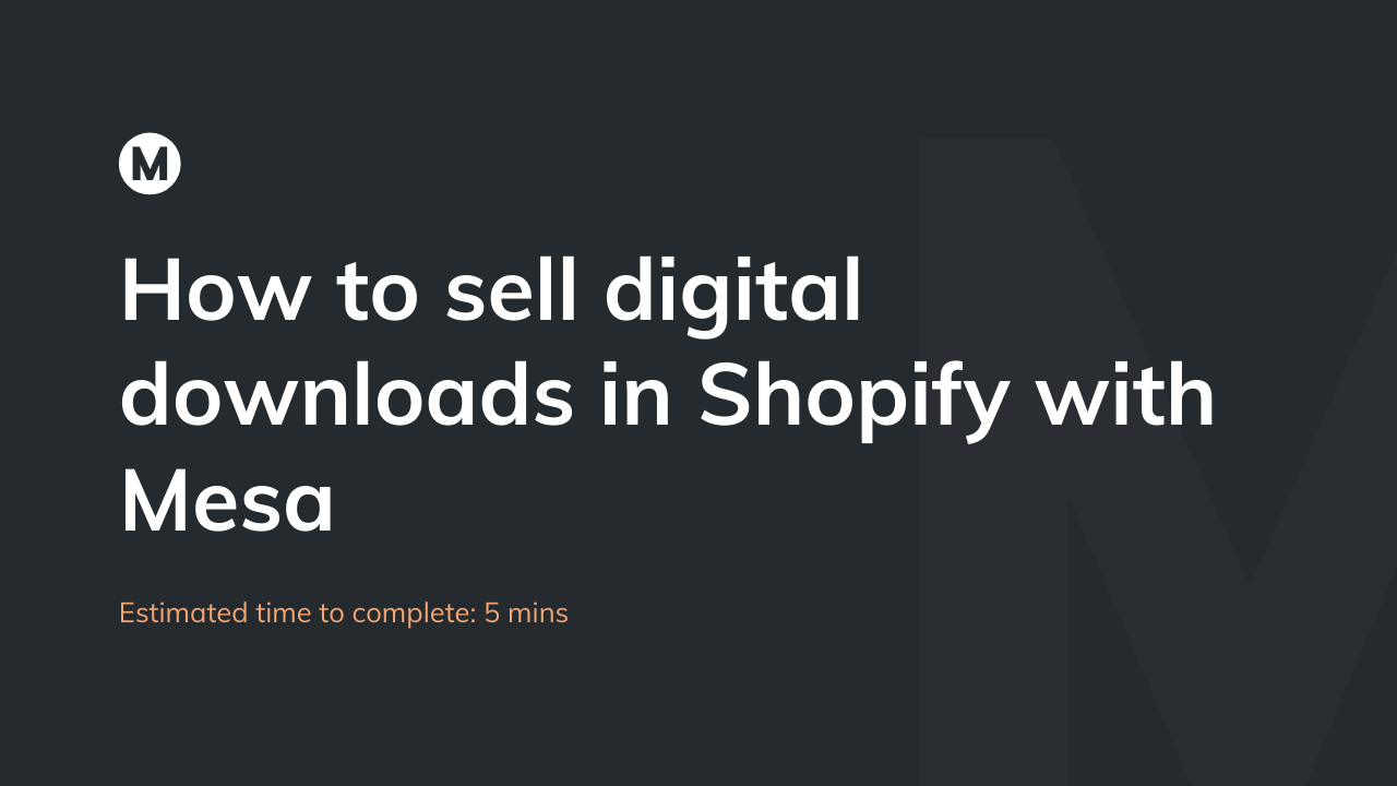 How to sell digital downloads in Shopify with Mesa