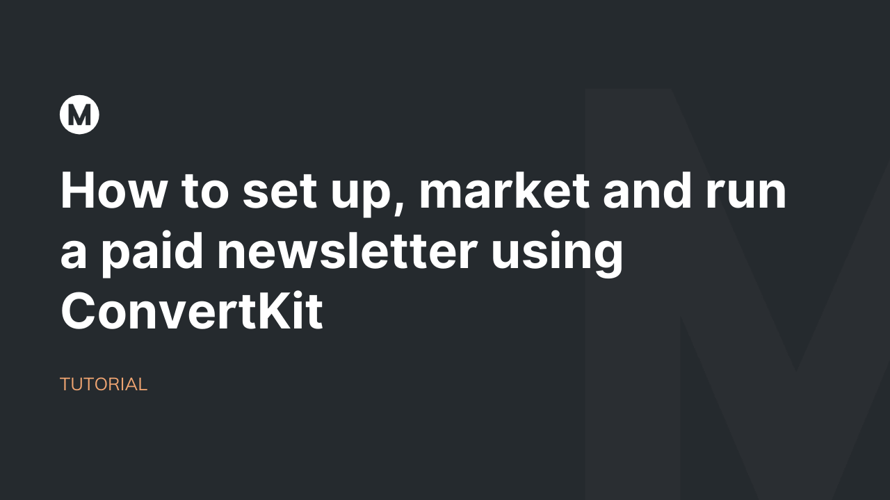 How to set up, market and run a paid newsletter using ConvertKit