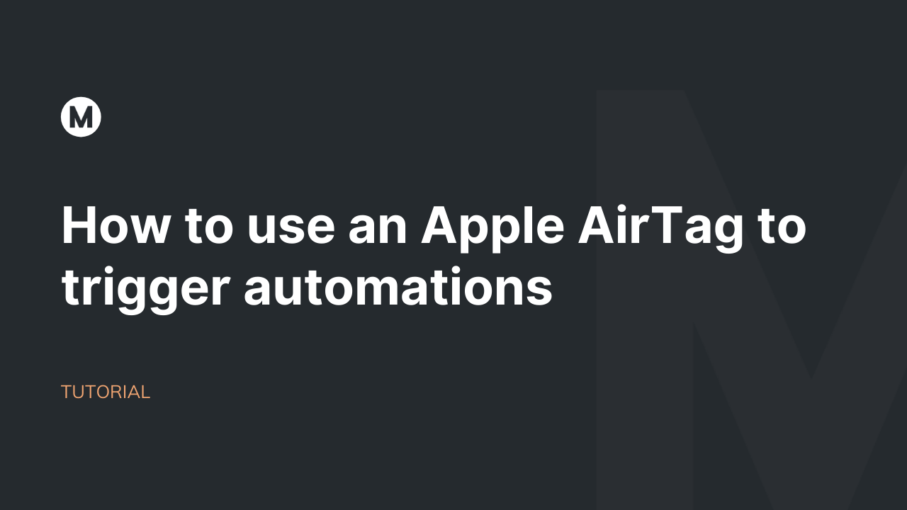 How to use an Apple AirTag to trigger automations