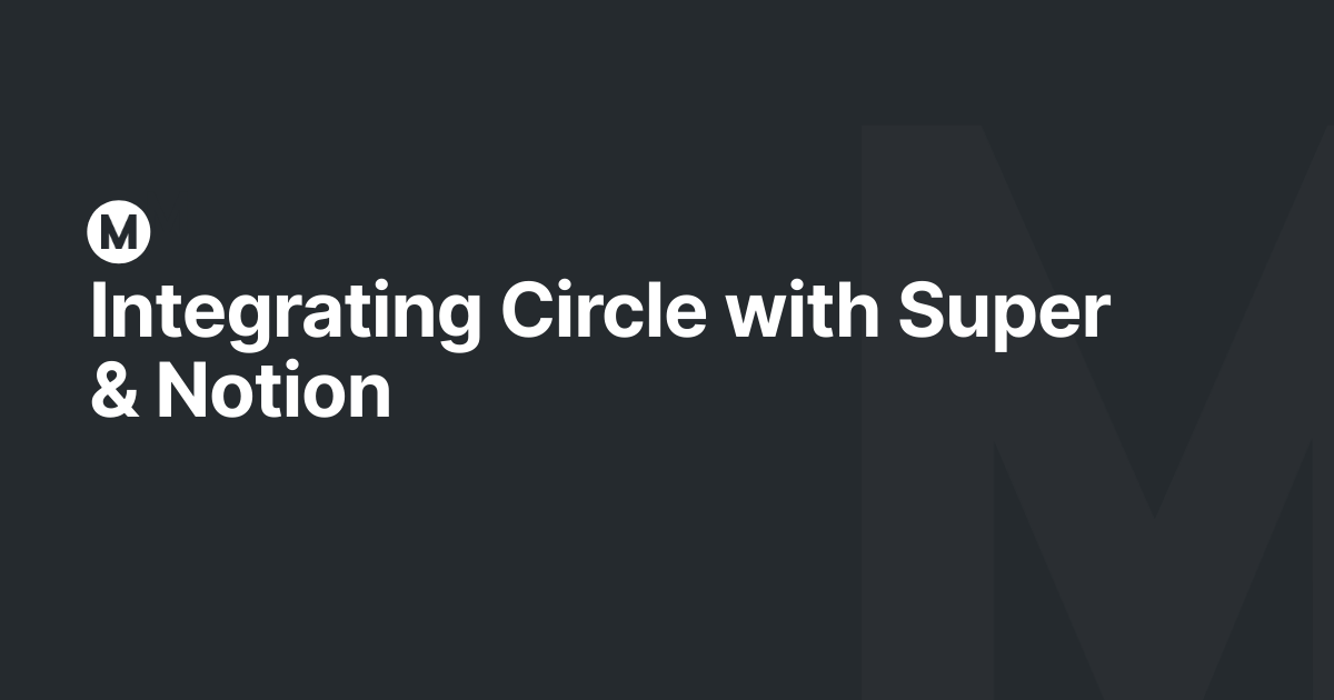 Integrating Circle with Super & Notion