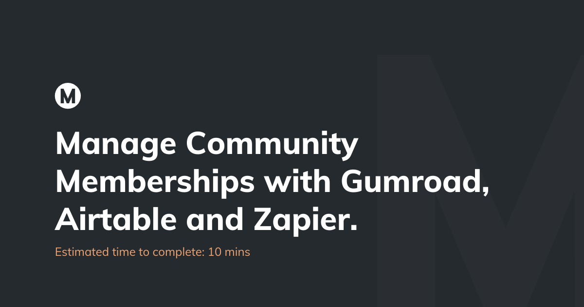 Manage community memberships with Gumroad, Airtable and Zapier