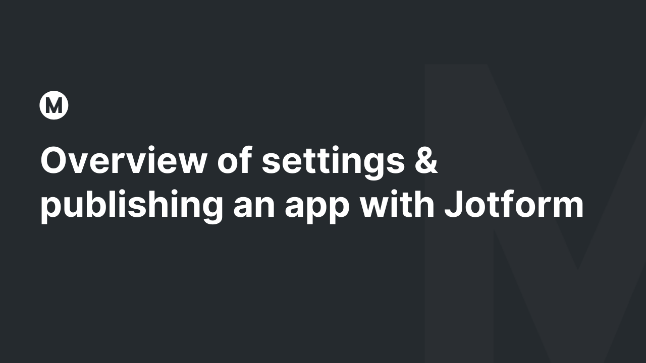 Overview of settings & publishing an app with Jotform