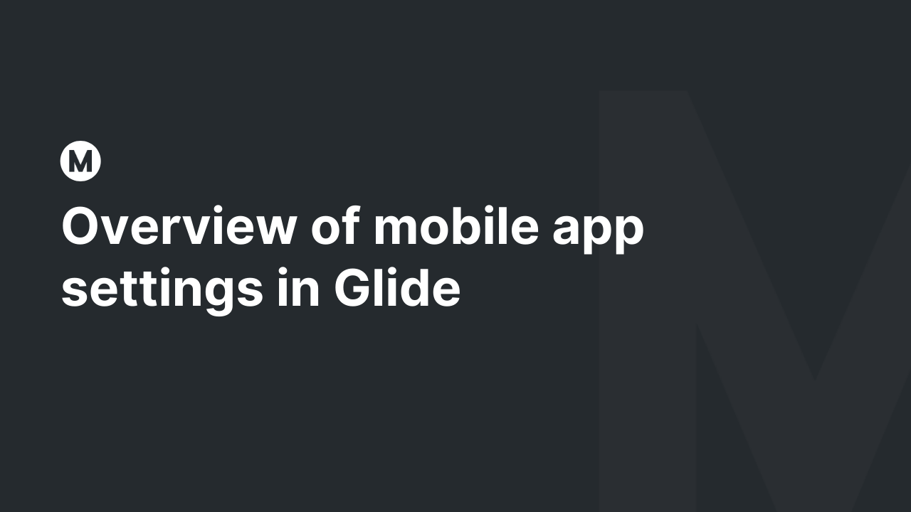 Overview of mobile app settings in Glide