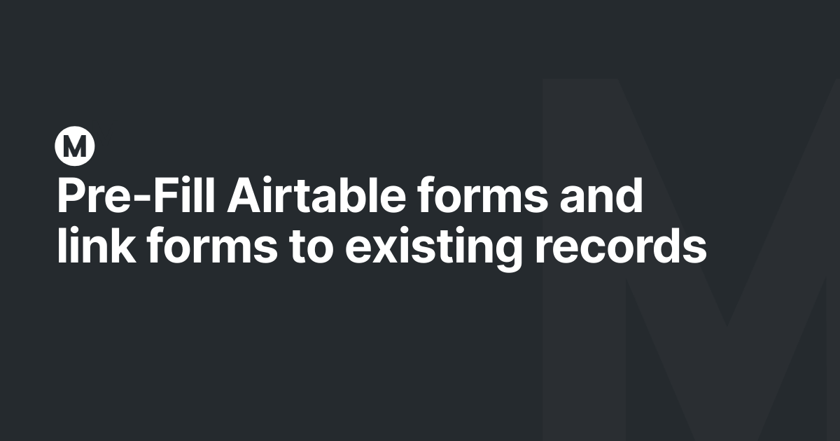 Pre-Fill Airtable forms and link forms to existing records