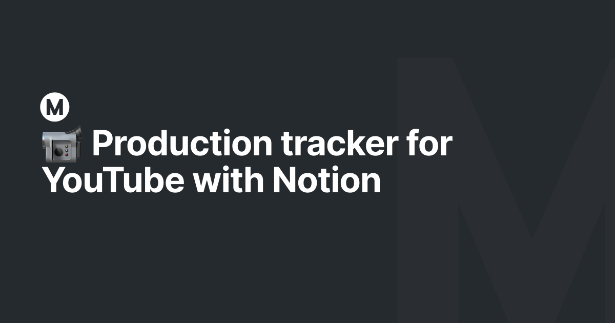 📹 Production tracker for YouTube with Notion