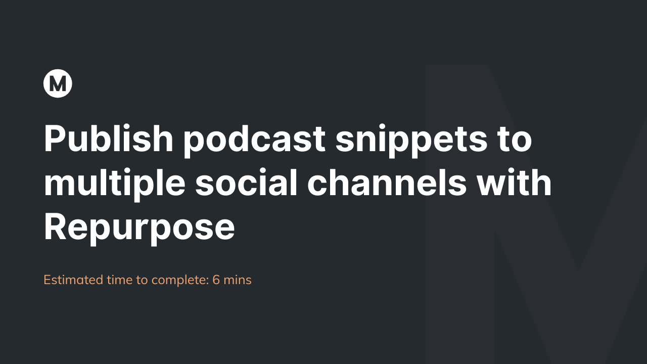 Publish podcast snippets to multiple social channels with Repurpose