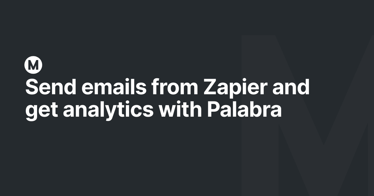 Send emails from Zapier and get analytics with Palabra