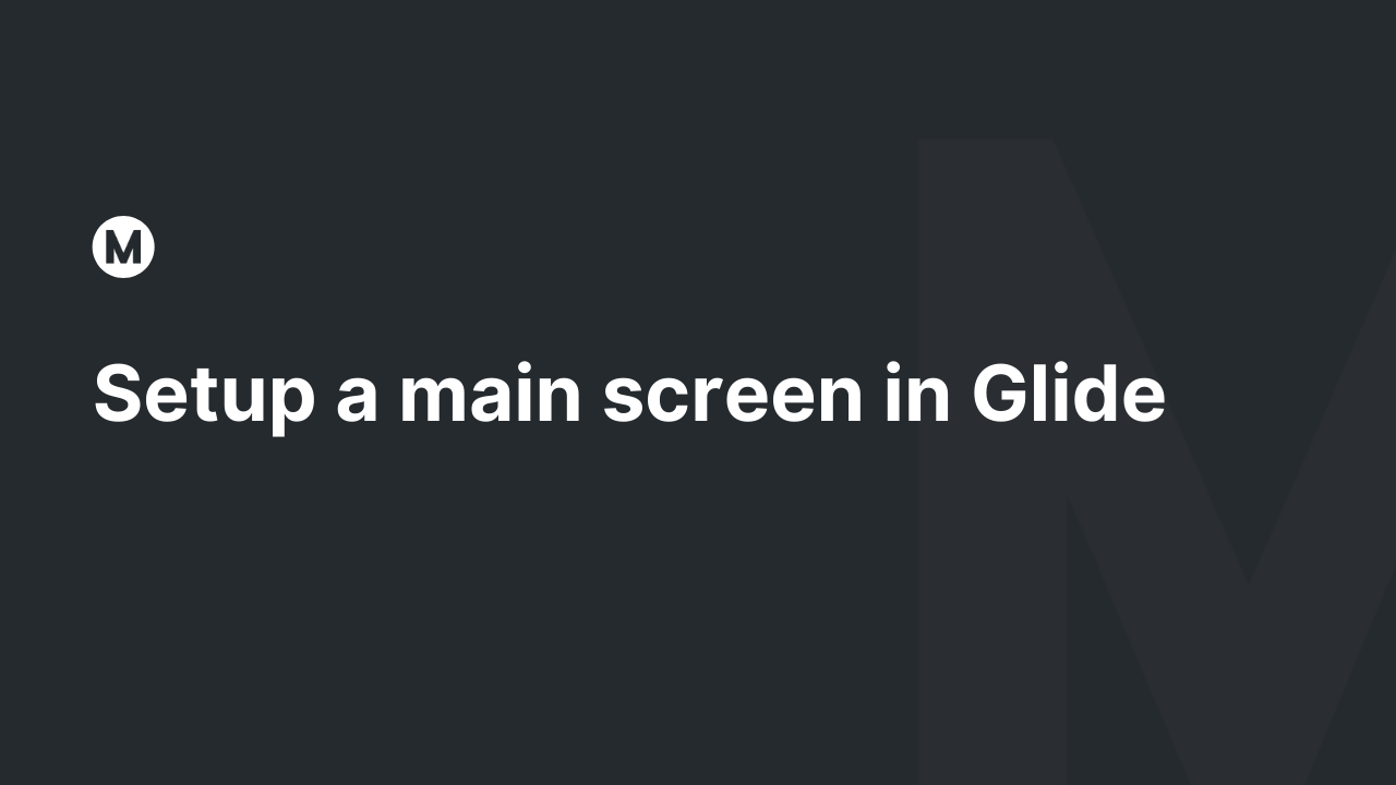 Setup a main screen in Glide