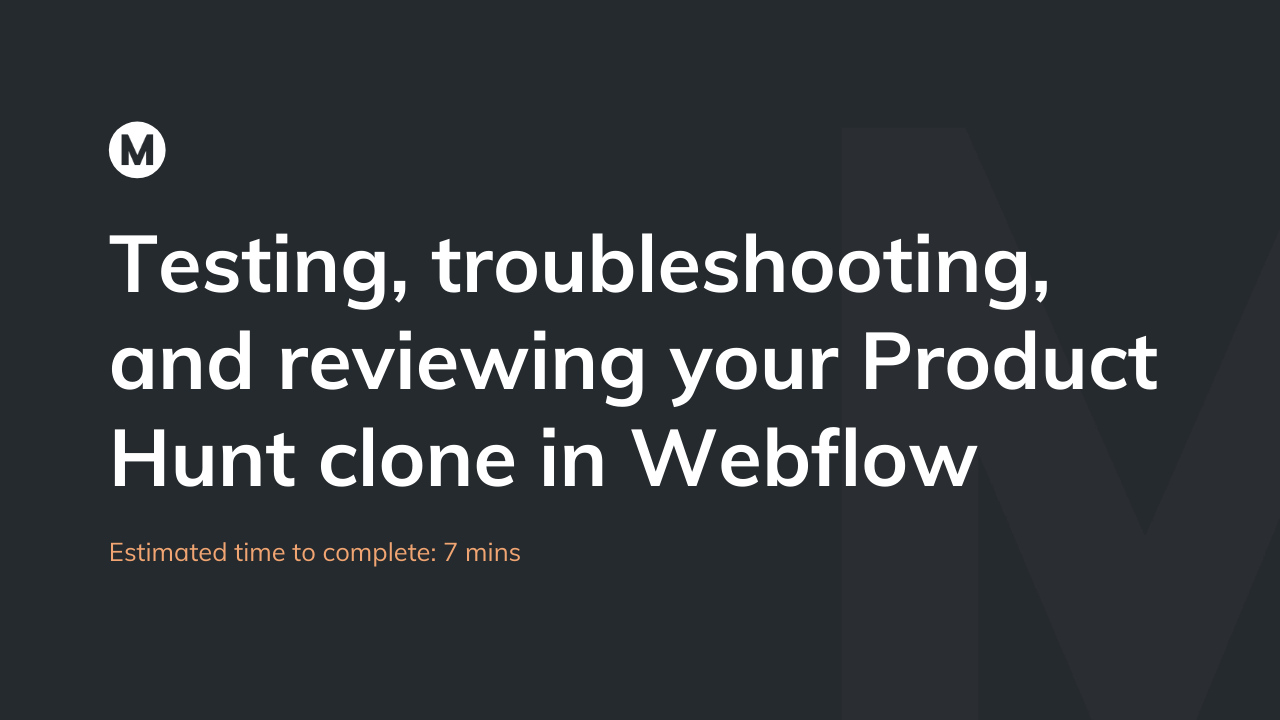 Testing, troubleshooting, and reviewing your Product Hunt clone in Webflow